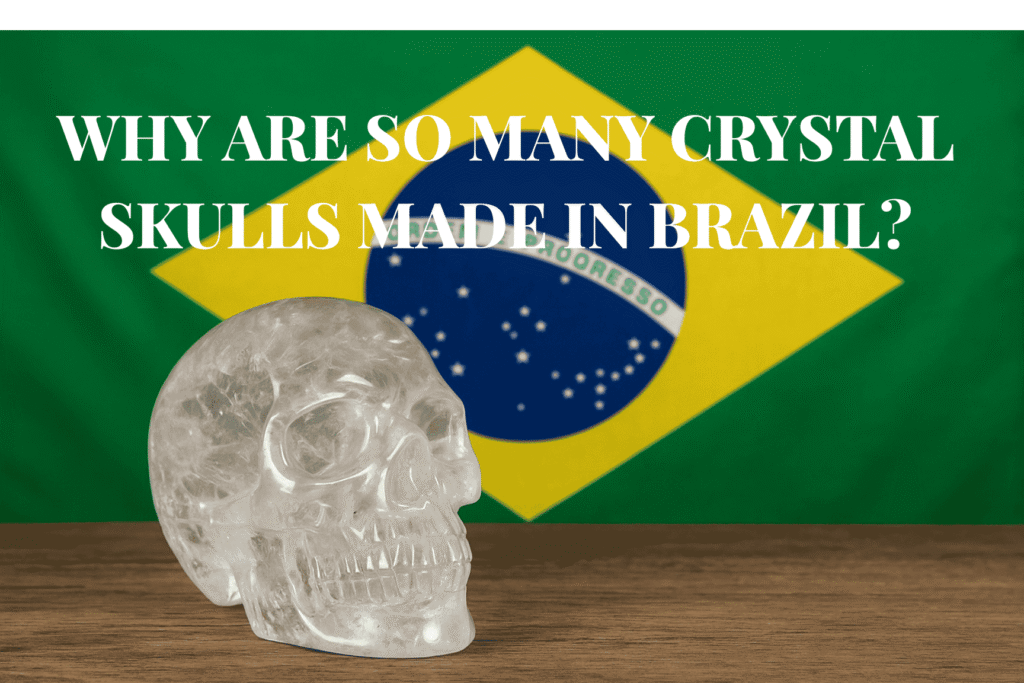 Why are so many crystal skulls made in Brazil